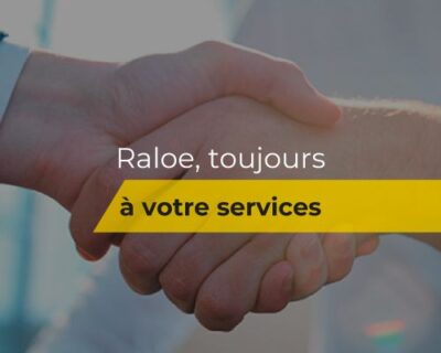 RALOE, toujours au service des besoins de nos clients.